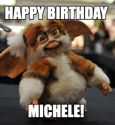 Meme Creator Funny Happy Birthday Michele Meme Generator At