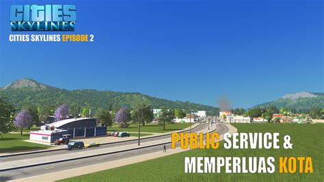 Menambahkan Public Service Dan Memperluas Kota Cities Skylines