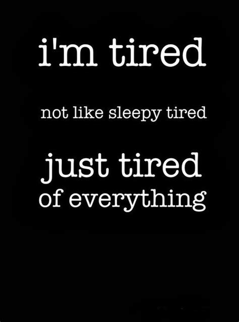 1000 Being Tired Quotes On Pinterest Tired Quotes Tired Of Being Tired And Nice Quotes About