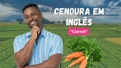 Como Se Escreve Cenoura Em Inglês - Como se diz Cenoura em inglês? Descubra agora mesmo!