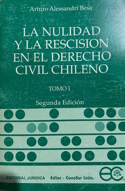 Ecolectura La Nulidad y la rescisión en el derecho civil Chileno Tomo I