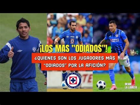 Cruzazul Los Jugadores M S Odiados Por La Afici N De La M Quina