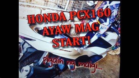 HONDA PCX160 AYAW MAG START Pigain Mong Maigi YouTube