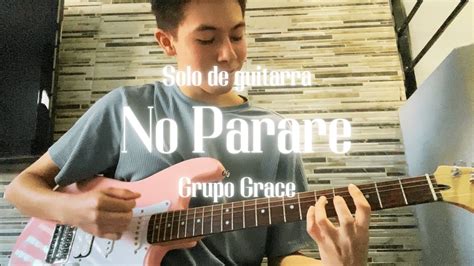 No Parare Grupo Grace Solo De Guitarra Josue Misael YouTube