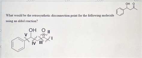 Solved OH 0 What Would Be The Retrosynthetic Disconnection Chegg