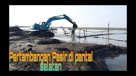 Pertambangan Pasir Di Pesisir Pantai Selatan YouTube