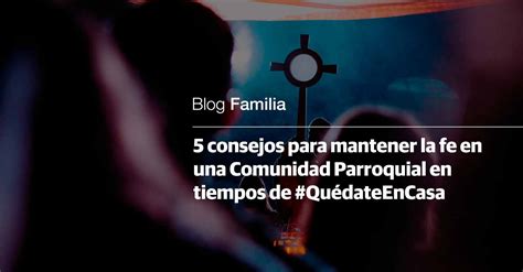 Consejos Para Mantener La Fe En Una Comunidad Parroquial En Tiempos