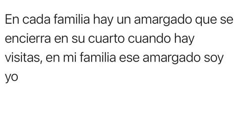 En Cada Familia Hay Un Amargado Que Se Encierra En Su Cuarto Cuando Hay