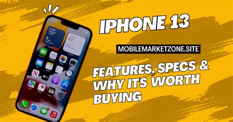 Iphone 13 Features Specs And Why Its Worth Buying