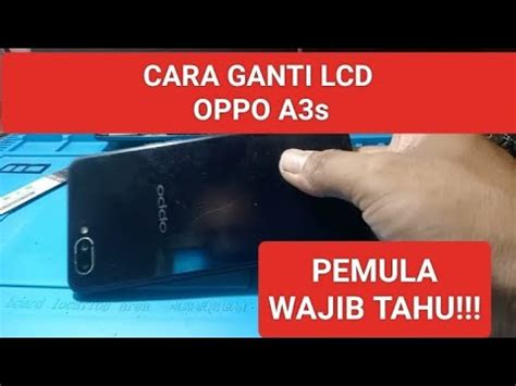 Oppo PEMULA WAJIB TAHU CARA GANTI LCD HP OPPO A3s YouTube