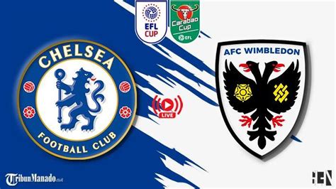 Link Live Streaming Chelsea Vs Wimbledon Nonton Gratis Carabao Cup