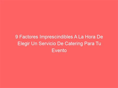 9 Factores Imprescindibles A La Hora De Elegir Un Servicio De Catering