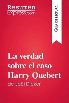 La Verdad Sobre El Caso Harry Quebert De Jo L Dicker Gu A De Lectura