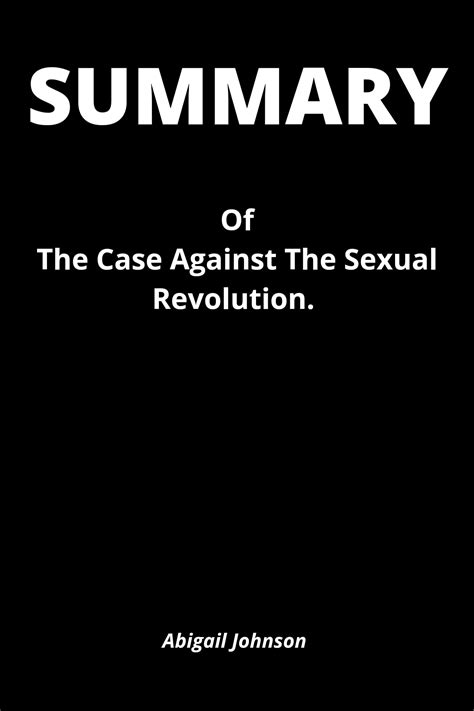 Summary Of The Case Against The Sexual Revolution By Abigail Johnson