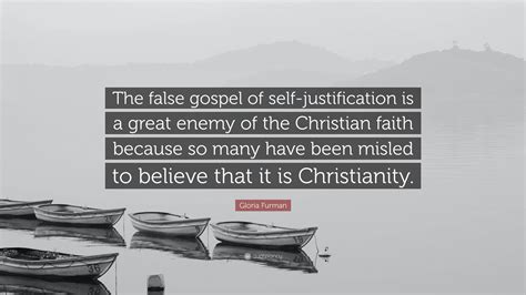 Gloria Furman Quote: “The false gospel of self-justification is a great