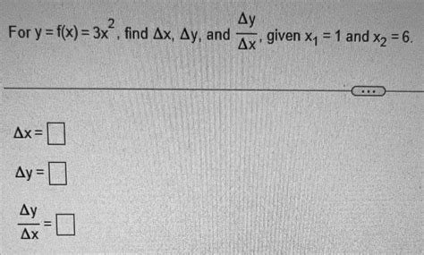 Solved For Y F X 3x2 Find Δx Δy And ΔxΔy Given X1 1 And