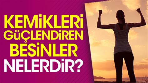 Kemikleri G Lendiren Besinler Nelerdir