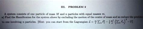 Solved A System Consists Of One Particle Of Mass M And N Particles