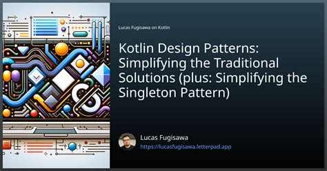 Kotlin Design Patterns Simplifying The Traditional Solutions Plus