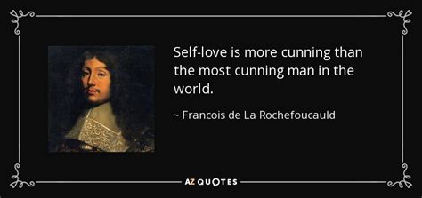 Francois De La Rochefoucauld Quote Self Love Is More Cunning Than The