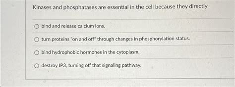 Solved Kinases and phosphatases are essential in the cell | Chegg.com 