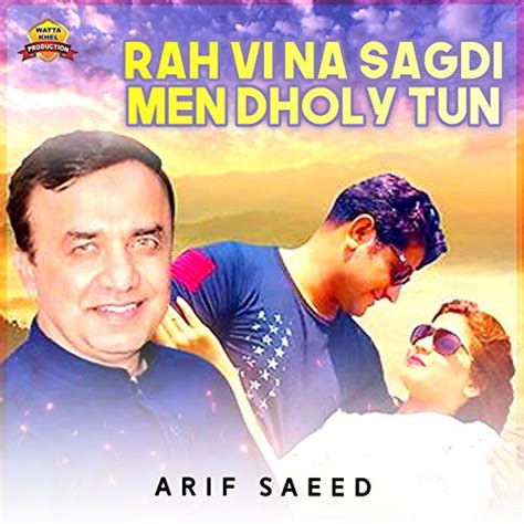 Rah Vi Na Sagdi Men Dholy Tun Single By Arif Saeed On Amazon Music