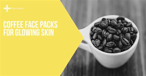 Coffee Face Packs For Glowing Skin