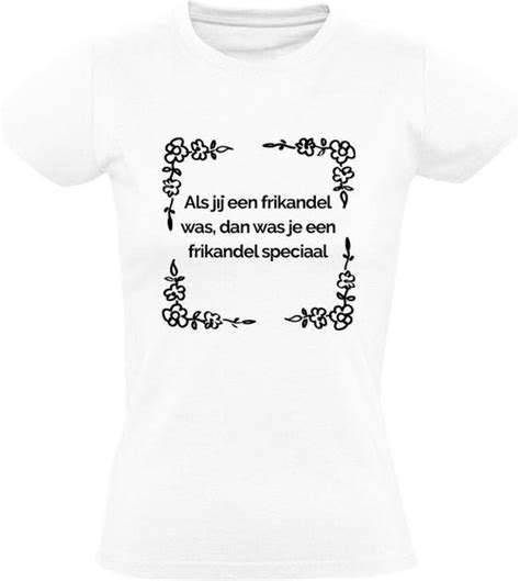 Het Leven Is Een Frikandel Speciaal T Shirt Dames Friettent