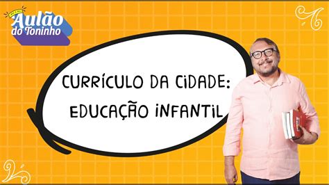 Frases Do Currículo Da Cidade De Sp Educação Infantil - Currículo da Cidade: Educação Infantil l Aulão do Toninho Concurso PEI ...