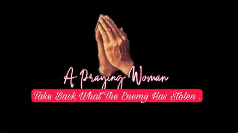 A Praying Woman Take Back What The Enemy Has Stolen Use This Prayer