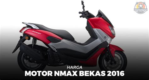 Wow Harga Motor NMAX Bekas Ada Yang Dibawah 20 Jutaan Motomotifo