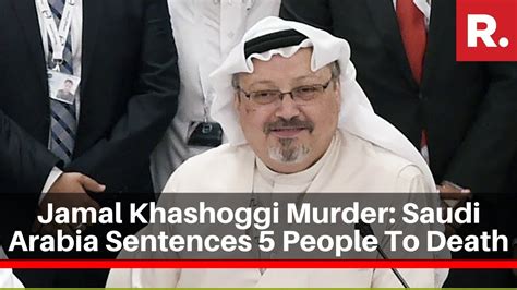 Jamal Khashoggi Murder Saudi Arabia Sentences 5 People To Death In Secret Trial Youtube