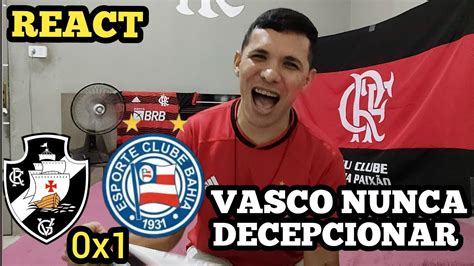 REACT VASCO 0X1 BAHIA Melhores Momentos E Gols YouTube