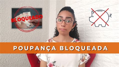 CONTA POUPANÇA BLOQUEADA O QUE FAZER Entenda como funciona o