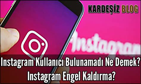 Instagram Kullan C Bulunamad Ne Demek Instagram Engel Kald Rma