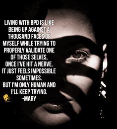 Living with BPD is like being up against a thousand faces of myself ...