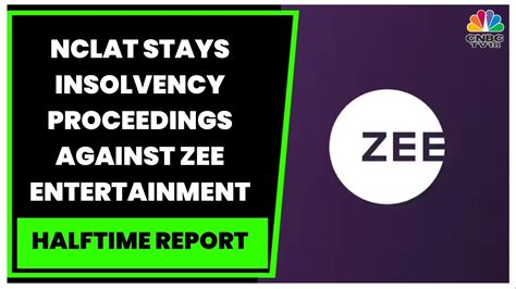 Nclat Stays Nclt Order Initiating Insolvency Process Against Zee In