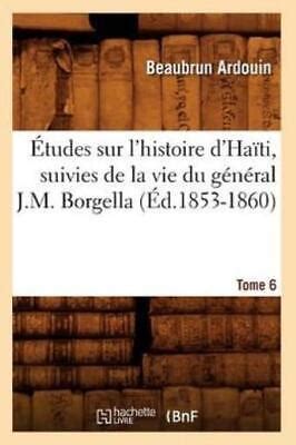 Tudes Sur L Histoire D Ha Ti Suivies De La Vie Du G N Ral J M