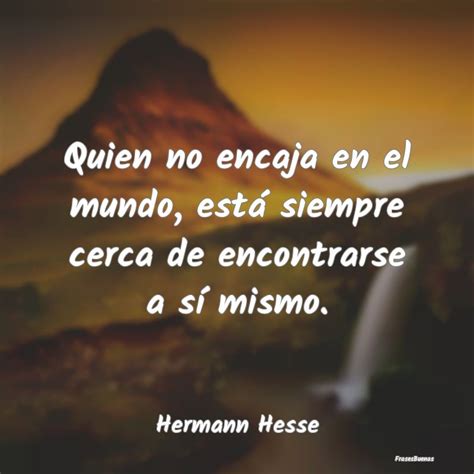 Frases De Hermann Hesse Quien No Encaja En El Mundo Est Siemp