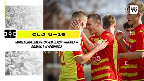 CLJ U 19 Jagiellonia Białystok 4 0 Śląsk Wrocław Bramki i wypowiedź