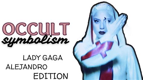 EXPLORING THE OCCULT SYMBOLISM IN THE LADY GAGA MUSIC VIDEO ALEJANDRO