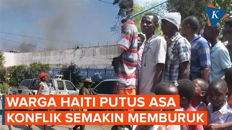 Konflik Kian Memburuk Warga Haiti Mulai Putus Asa Youtube