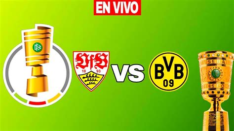 Stuttgart Vs Borussia Dortmund En Vivo Dfb Pokal Youtube