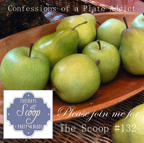 CONFESSIONS OF A PLATE ADDICT Please Join Me For The Scoop 132