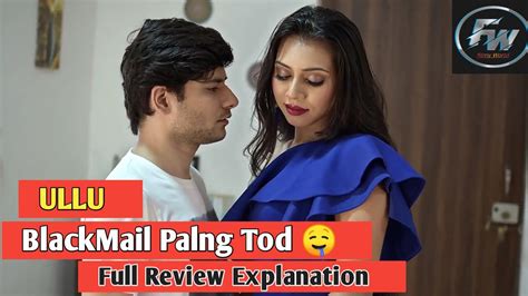 Ullu Blackmail Blackmail Palang Tod Ullu Wabseris Full Review Explain Ullu Palang Tod