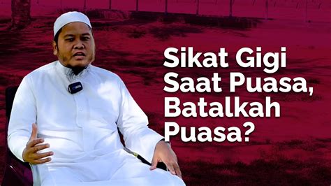 Sikat Gigi Saat Puasa Batalkah Puasa Ust Harman Tajang Lc M H I