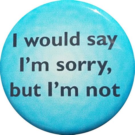 Not Sorry Button Bottle Opener Magnet - Button Lore