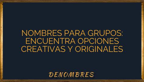 Nombres Para Grupos Encuentra Opciones Creativas Y Originales