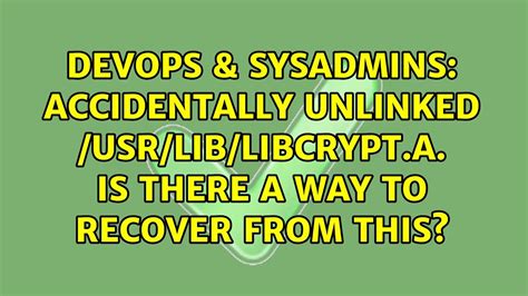 Devops Sysadmins Accidentally Unlinked Usr Lib Libcrypt A Is There