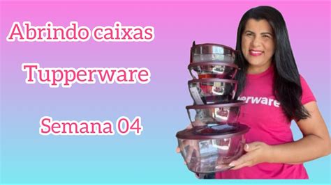 ABRINDO CAIXAS TUPPERWARE SEMANA 04 VITRINE 01 2023 GRAZI RIBEIRO